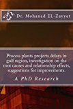 (Process Plants Projects Delays in Gulf Region, Investigation on the Root Causes and Relationship Effect, Suggestions for Improvements (NA Book 1)
