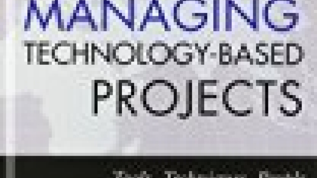 Managing Technology-Based Projects: Tools, Techniques,