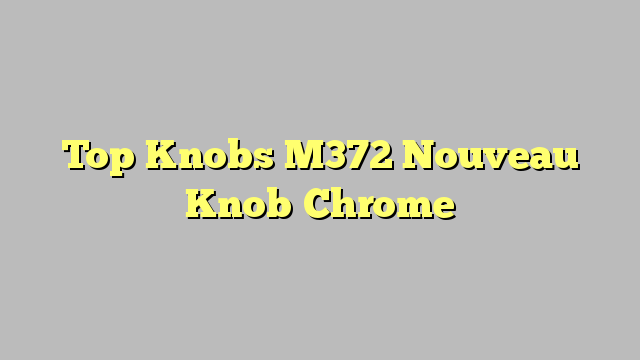 Top Knobs M372  Nouveau Knob Chrome
