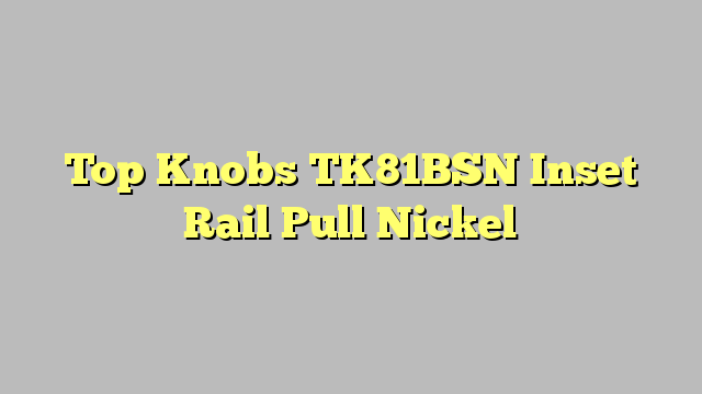 Top Knobs TK81BSN  Inset Rail Pull Nickel