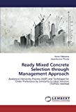 Ready Mixed Concrete Selection through Management Approach: Analytical Hierarchy Process (AHP) and Technique for Order Preference by Similarity to Ideal Solution (TOPSIS) method
