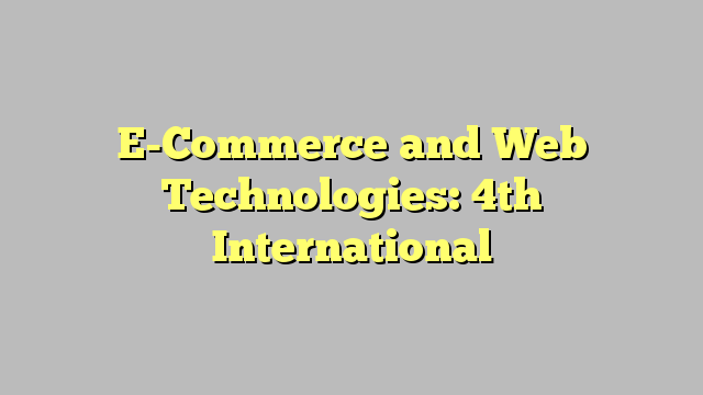 E-Commerce and Web Technologies: 4th International