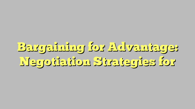Bargaining for Advantage: Negotiation Strategies for