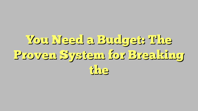 You Need a Budget: The Proven System for Breaking the